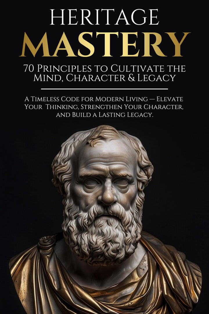 100 Heritage Principles: A Timeless Code For Living With Grace, Purpose, And Legacy